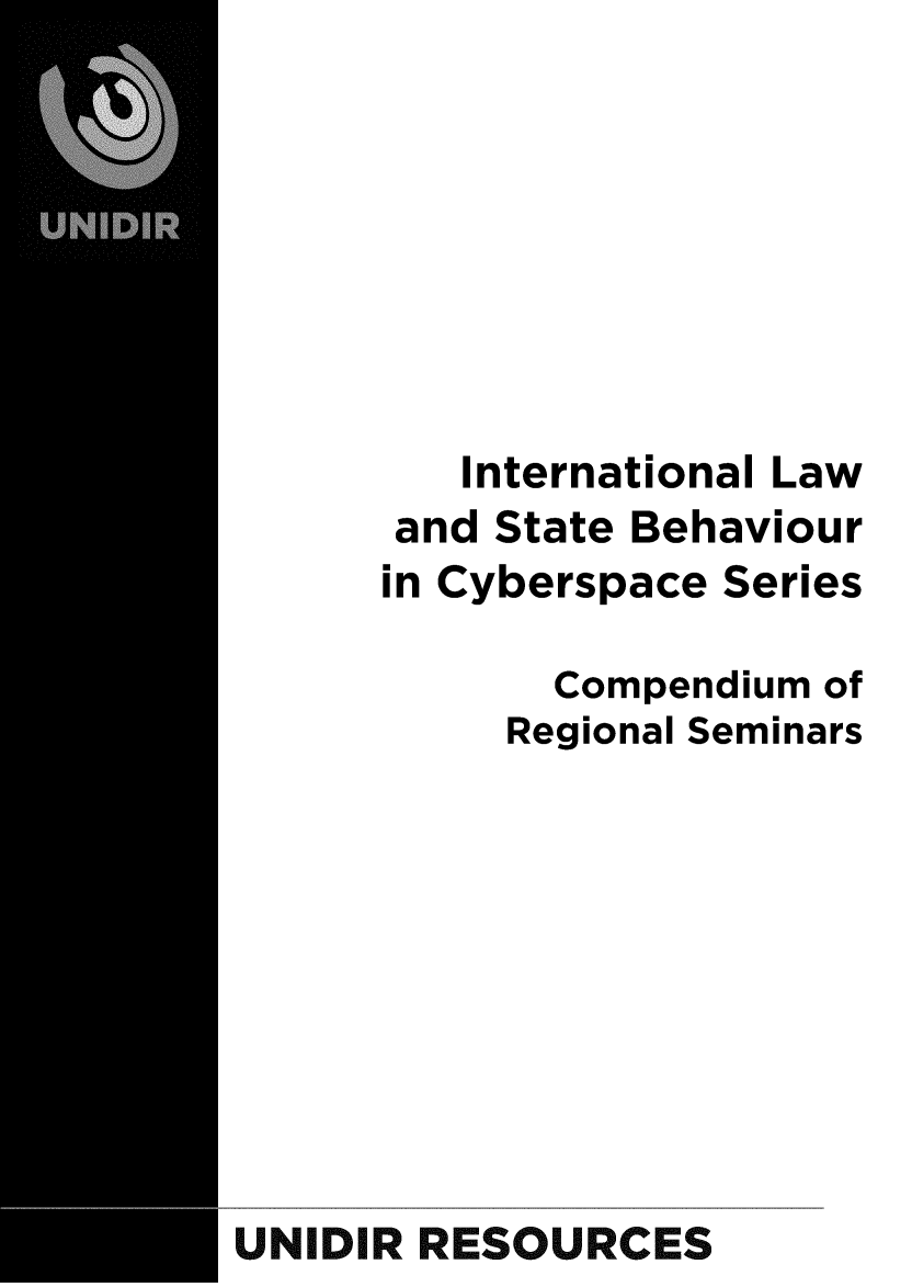 handle is hein.unl/intlstbhvr0001 and id is 1 raw text is: 








         International Law
      and State Behaviour
      in Cyberspace Series

             Compendium of
           Regional Seminars










UNIDIR RESOURCES


