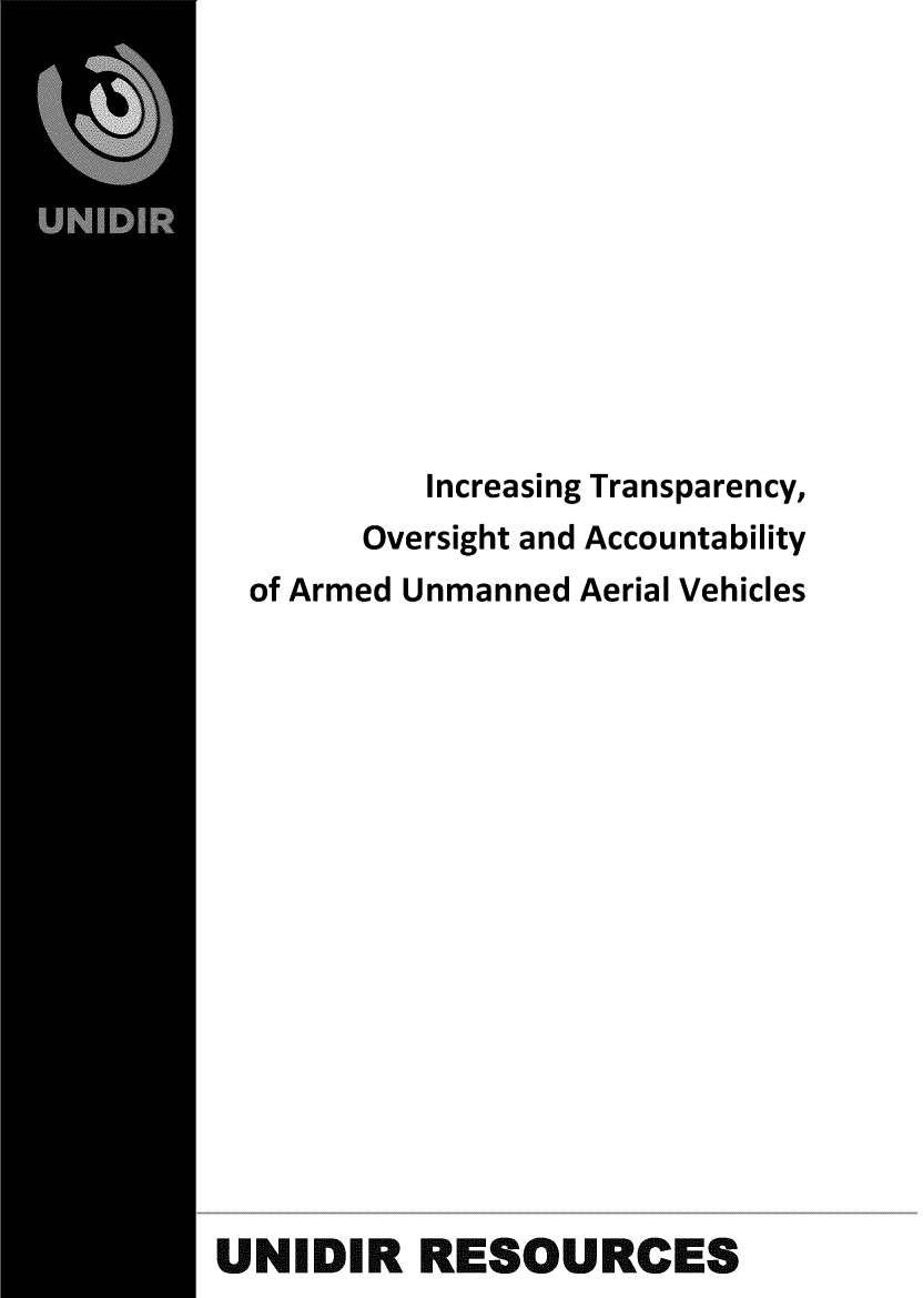 handle is hein.unl/introvav0001 and id is 1 raw text is: 











           Increasing Transparency,
       Oversight and Accountability
  of Armed Unmanned Aerial Vehicles
















UNIDIR RESOURCES


