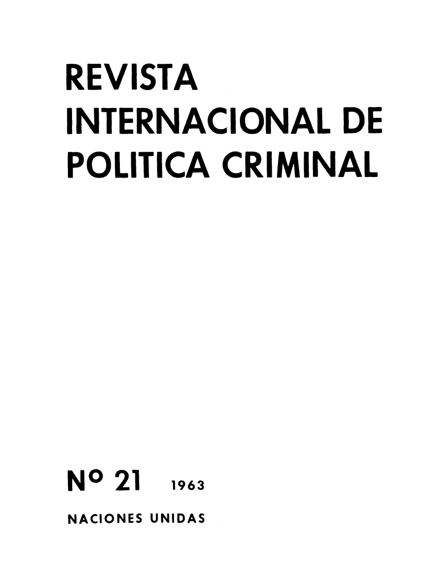 handle is hein.unl/irocrimp0019 and id is 1 raw text is: REVISTA
INTERNACIONAL DE
POLITICA CRIMINAL

NO 21

1963

NACIONES UNIDAS


