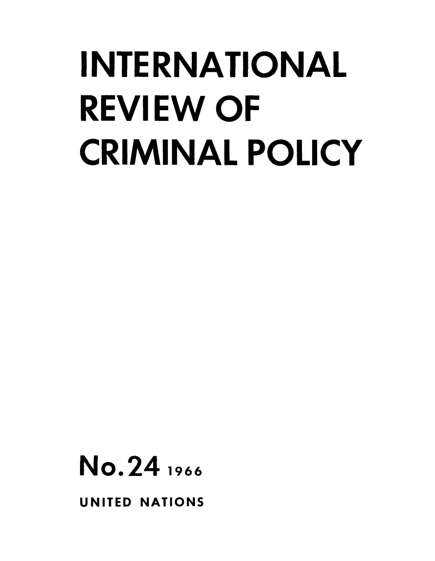 handle is hein.unl/irocrimp0024 and id is 1 raw text is: INTERNATIONAL
REVIEW OF
CRIMINAL POLICY
No.24 1966

UNITED NATIONS


