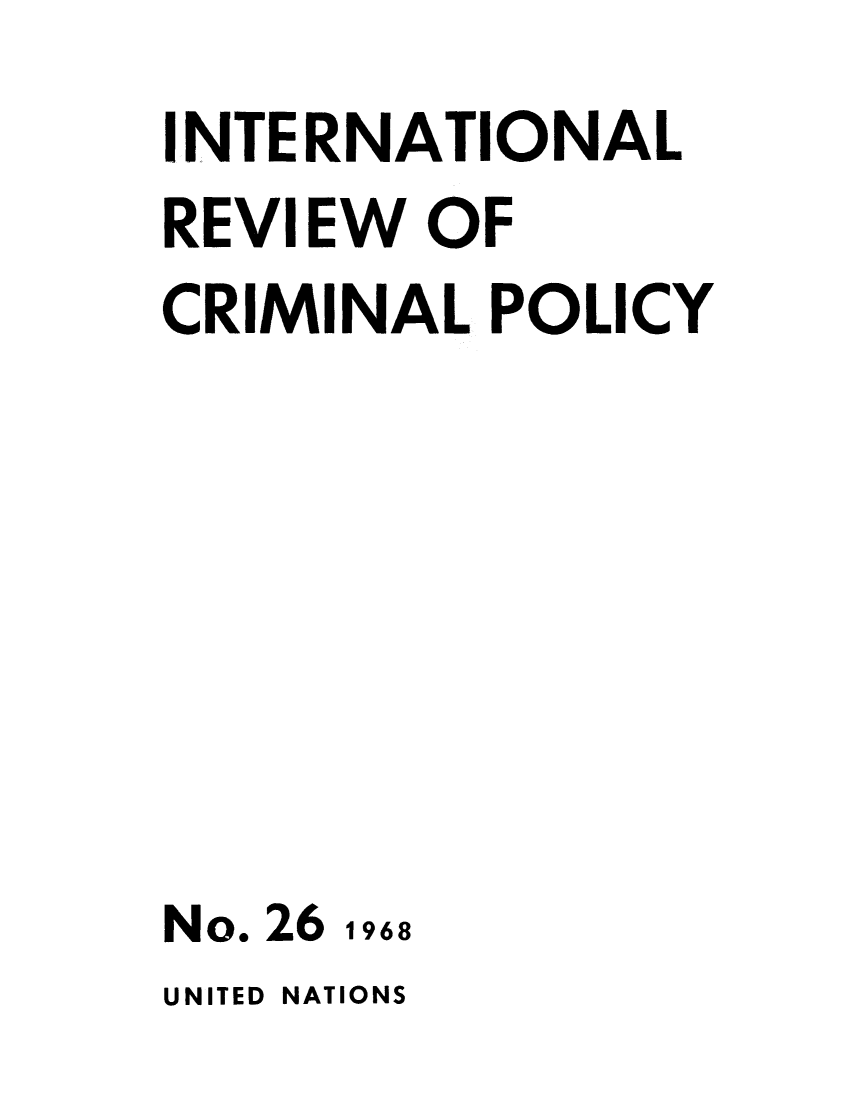 handle is hein.unl/irocrimp0026 and id is 1 raw text is: INTERNATIONAL
REVIEW OF
CRIMINAL POLICY

No. 26 1968
UNITED NATIONS


