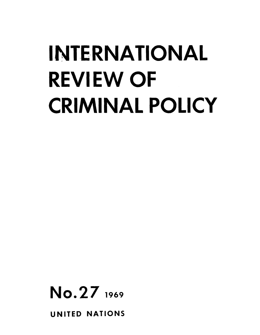handle is hein.unl/irocrimp0027 and id is 1 raw text is: INTERNATIONAL
REVIEW OF
CRIMINAL POLICY

No.27

1969

UNITED NATIONS


