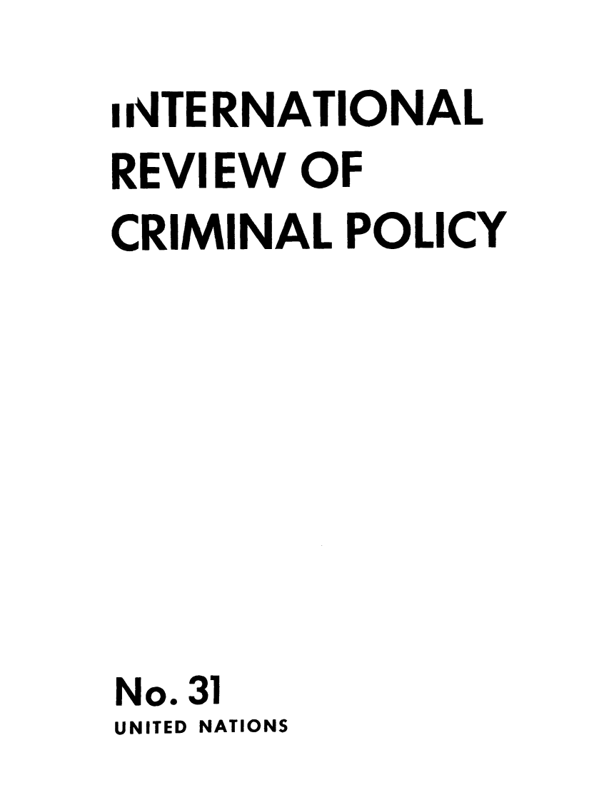 handle is hein.unl/irocrimp0031 and id is 1 raw text is: iNTERNATIONAL
REVIEW OF
CRIMINAL POLICY
No. 31
UNITED NATIONS


