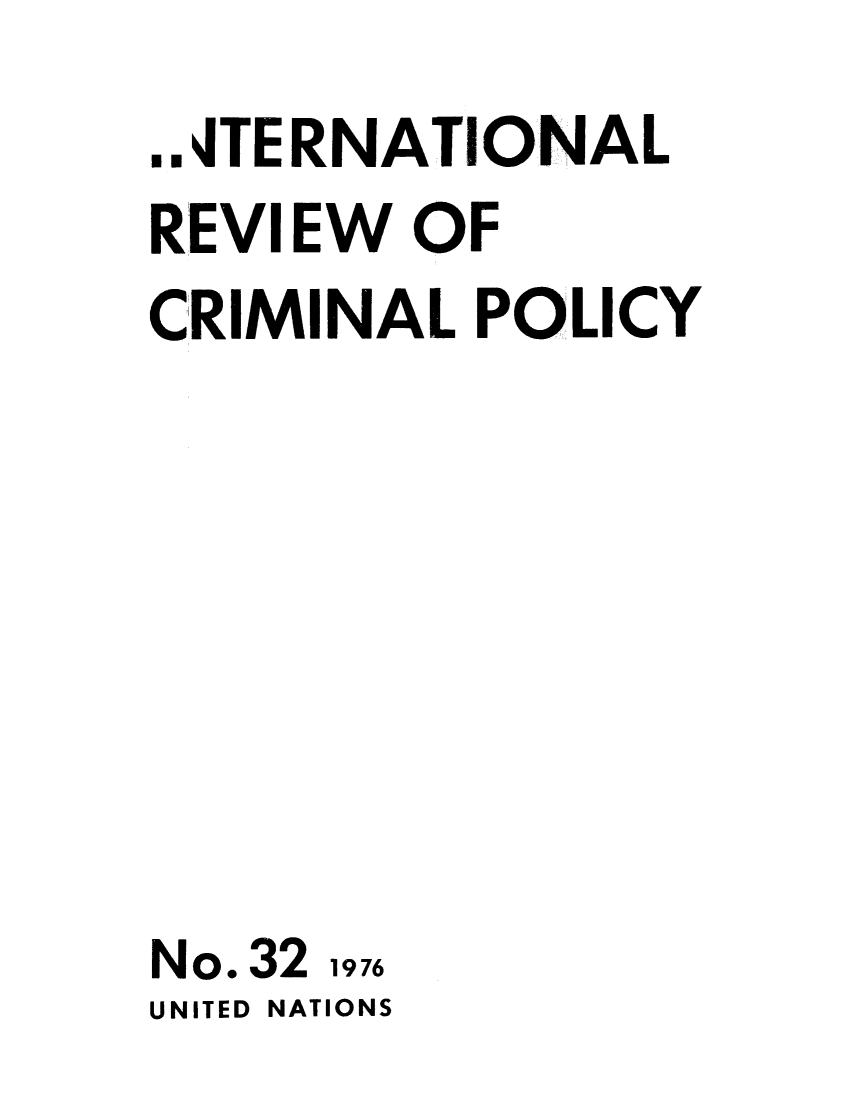 handle is hein.unl/irocrimp0032 and id is 1 raw text is: ..4TERNATIONAL
REVIEW OF
CRIMINAL POLICY
No. 32 1976
UNITED NATIONS


