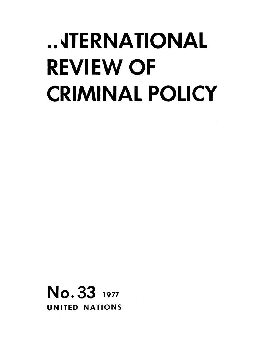 handle is hein.unl/irocrimp0033 and id is 1 raw text is: ..JTE RNATIONAL
REVIEW OF
CRIMINAL POLICY
No.33 1977
UNITED NATIONS


