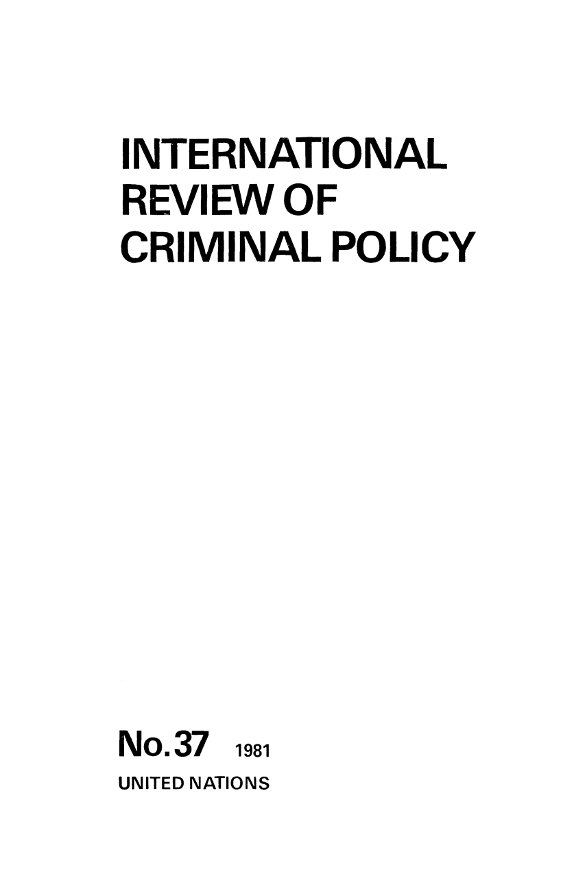 handle is hein.unl/irocrimp0037 and id is 1 raw text is: INTERNATIONAL
REVIEW OF
CRIMINAL POLICY

No.37

1981

UNITED NATIONS


