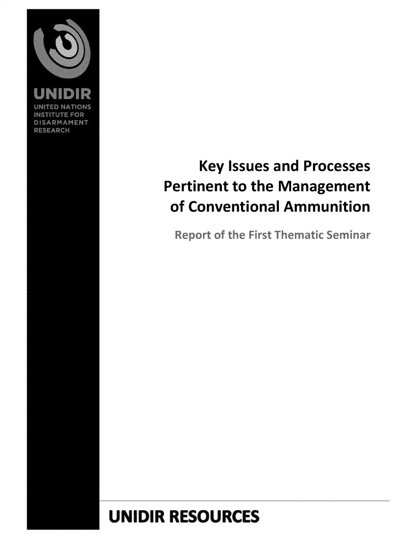 handle is hein.unl/kyirpmg0001 and id is 1 raw text is: 








           Key Issues and Processes
       Pertinent to the Management
       of Conventional Ammunition


















UNIDIR RESOURCES


