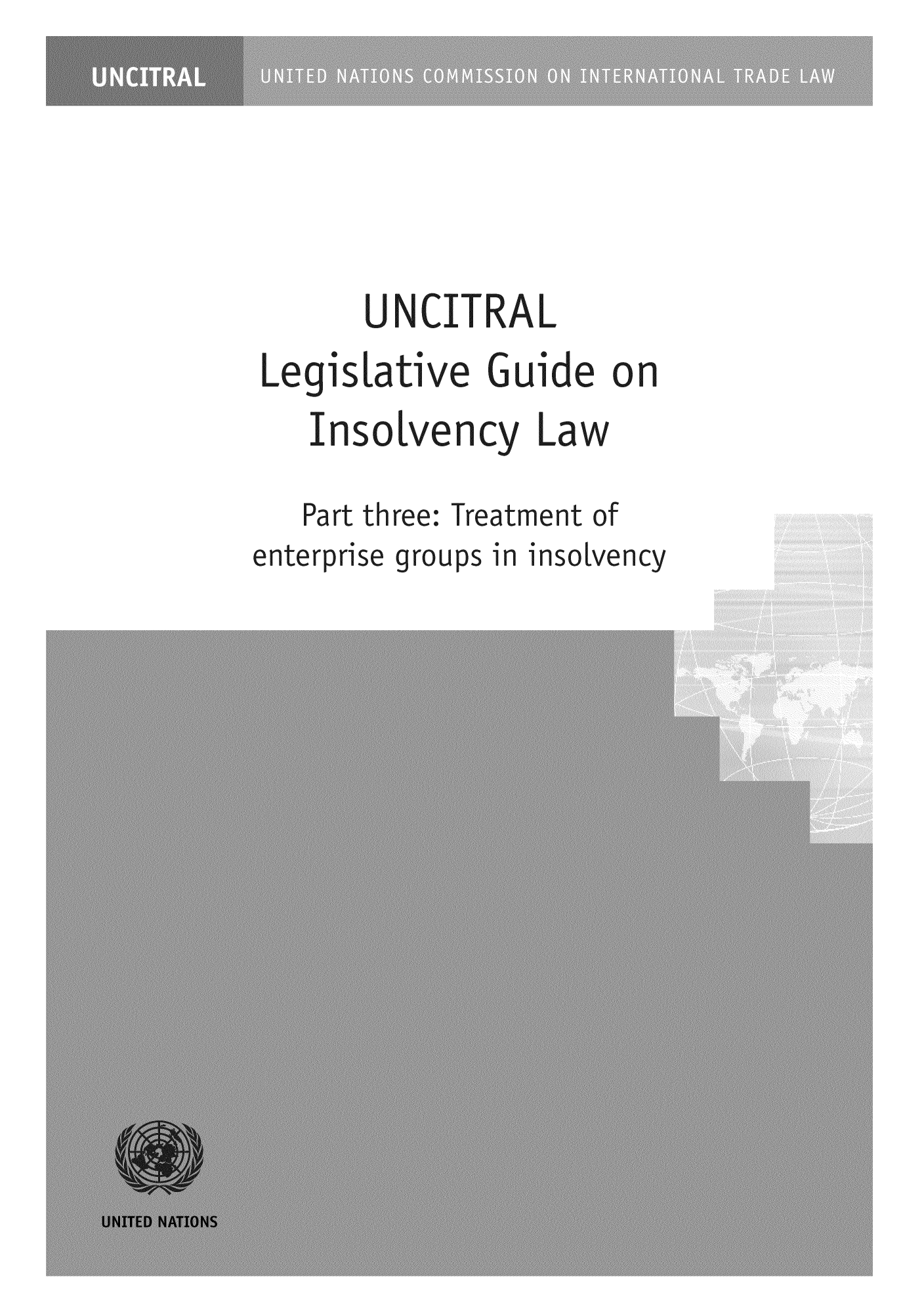 handle is hein.unl/legelaw0002 and id is 1 raw text is: UNCITRAL
Legislative Guide on
Insolvency Law

Part three,
enterprise qro

Treatment of
ips in insolvency


