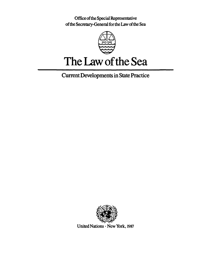 handle is hein.unl/lscurdsp0001 and id is 1 raw text is: Office of the Special Representative
of the Secretary-General for the Law of the Sea
S
The Law of the Sea
Current Developments in State Practice

United Nations - New York, 1987


