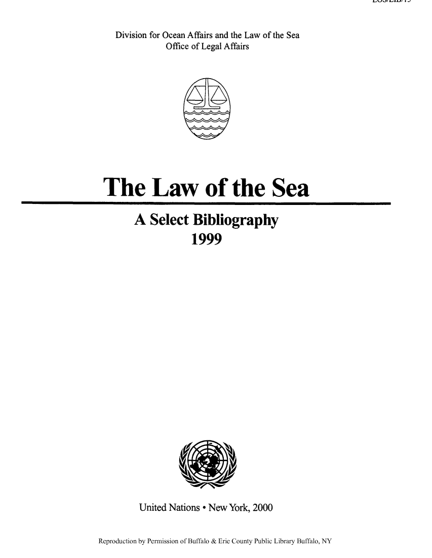handle is hein.unl/lseabi0015 and id is 1 raw text is: L.,~J&flLJAA...l~ B ~)

Division for Ocean Affairs and the Law of the Sea
Office of Legal Affairs

The Law of the Sea

A Select Bibliography
1999

United Nations * New York, 2000

Reproduction by Permission of Buffalo & Erie County Public Library Buffalo, NY


