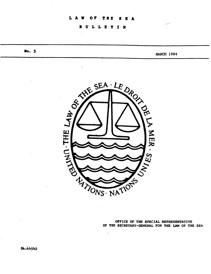 handle is hein.unl/lseabu0003 and id is 1 raw text is: LAW O TRE SEA

9 U L L E T I

No. 3

MARCH 1984

OFFICE OF THE SPECIAL REPRESENTATIVE
OF THE SECRETARY-GENERAL FOR THE LAW OF THE SEA

84-J4542


