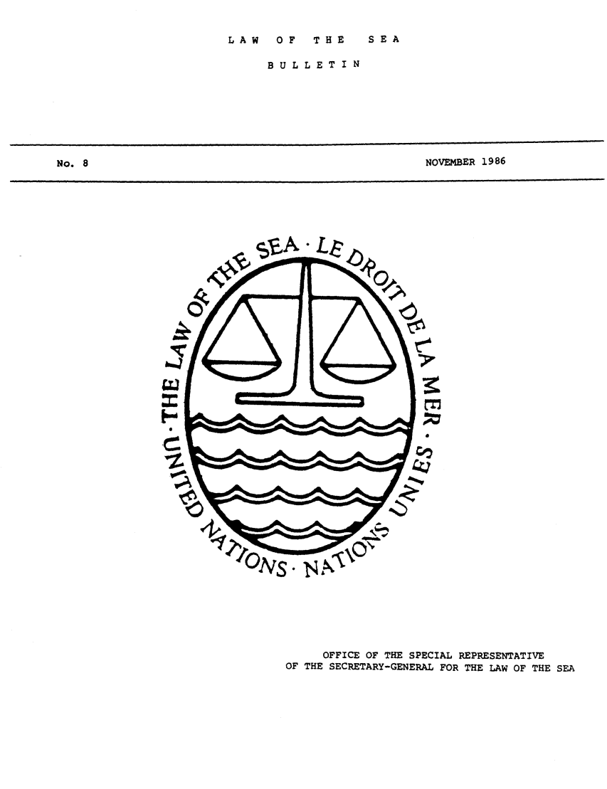 handle is hein.unl/lseabu0008 and id is 1 raw text is: L AW  OF  THE  SEA

BULLETIN

NOVEMBER 1986

a

OFFICE OF THE SPECIAL REPRESENTATIVE
OF THE SECRETARY-GENERAL FOR THE LAW OF THE SEA

No. 8


