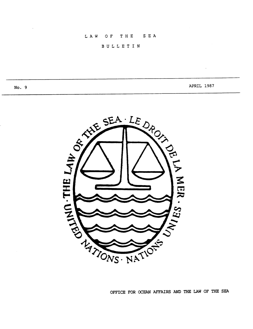 handle is hein.unl/lseabu0009 and id is 1 raw text is: LAW  OF  THE  SEA

BULLETIN

APRIL 1987

OFFICE FOR OCEAN AFFAIRS AND THE LAW OF THE SEA

No. 9



