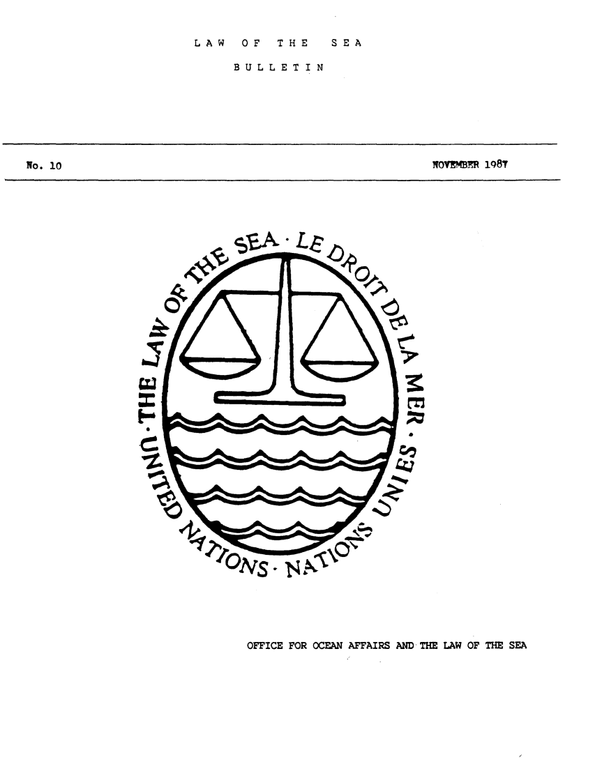 handle is hein.unl/lseabu0010 and id is 1 raw text is: LAW  OF  THE  SEA

BULLETIN

NOVEMB 1 198T

a

OFFICE FOR OCEAN AFFAIRS AND  TH  LAW OF THE SEA

No. 10


