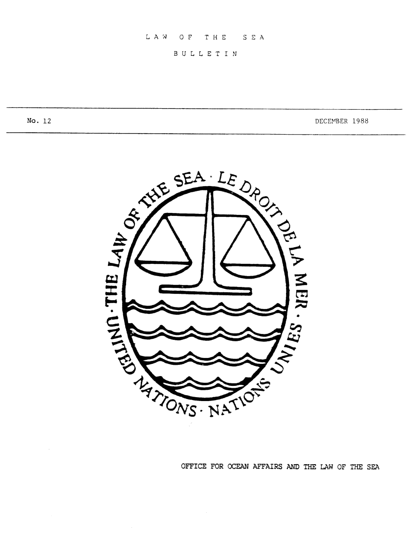 handle is hein.unl/lseabu0012 and id is 1 raw text is: L AW  OF  THE  SEA

BULLET  I N

DECEMBER 1988

OFFICE FOR OCEAN AFFAIRS AND THE LAW OF THE SEA

No. 12


