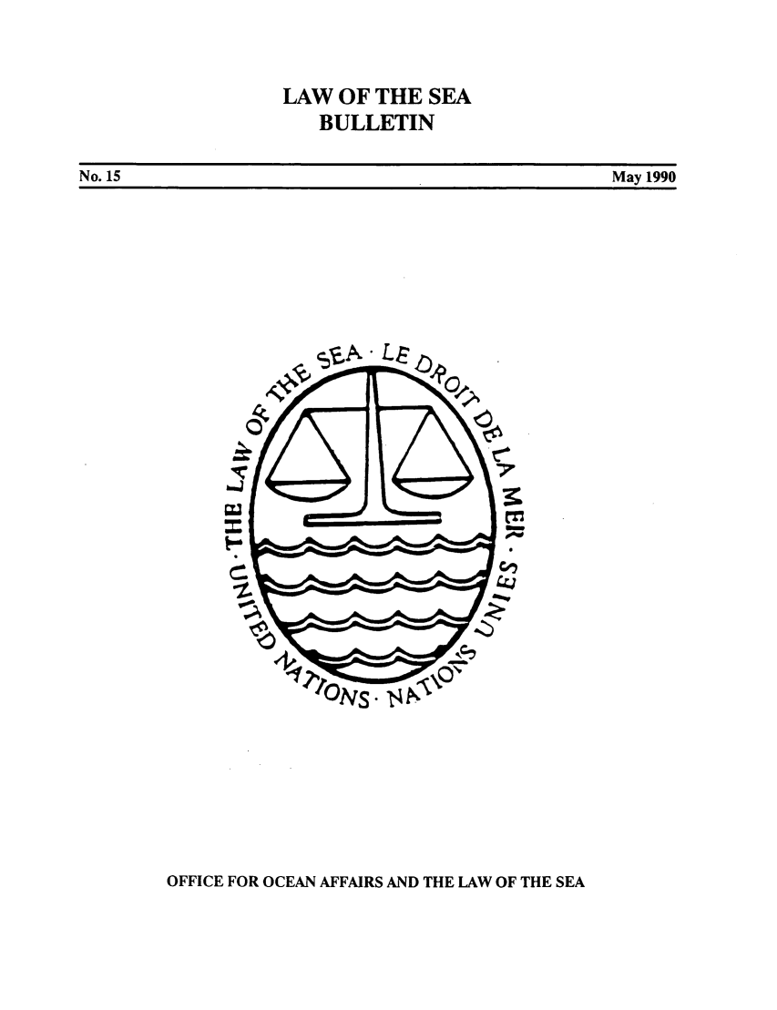 handle is hein.unl/lseabu0015 and id is 1 raw text is: LAW OF THE SEA
BULLETIN
No. 15                           May 1990

OFFICE FOR OCEAN AFFAIRS AND THE LAW OF THE SEA


