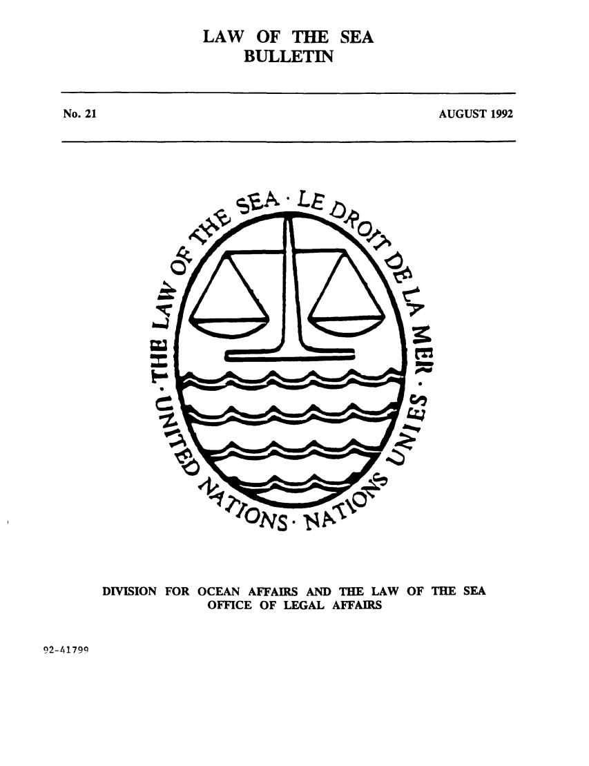 handle is hein.unl/lseabu0021 and id is 1 raw text is: LAW OF THE
BULLETIN

SEA

No. 21

AUGUST 1992

0m

DIVISION FOR OCEAN AFFAIRS AND THE LAW OF THE SEA
OFFICE OF LEGAL AFFAIRS

92-41790


