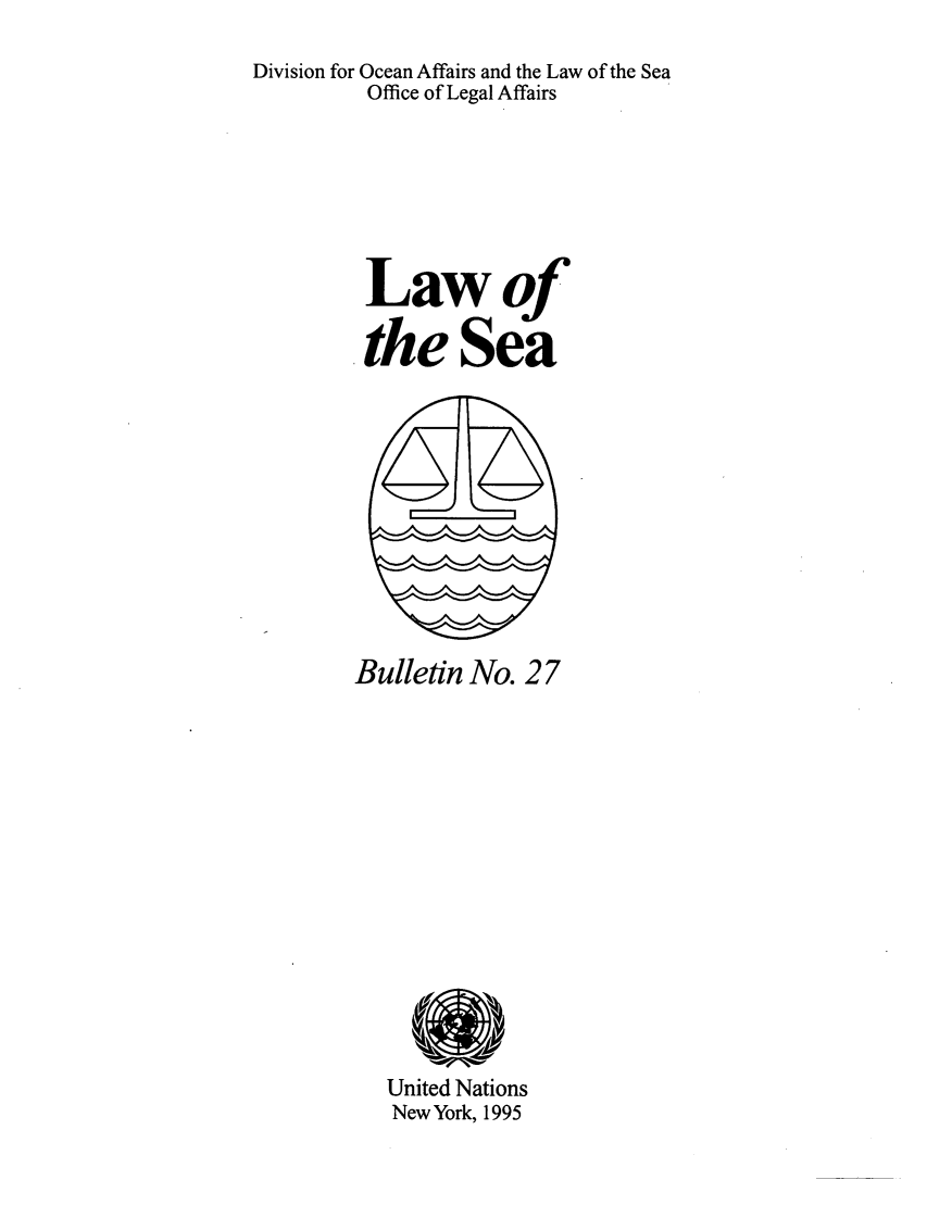 handle is hein.unl/lseabu0027 and id is 1 raw text is: Division for Ocean Affairs and the Law of the Sea
Office of Legal Affairs
Lawof
the Sea

Bulletin No. 27

United Nations
New York, 1995


