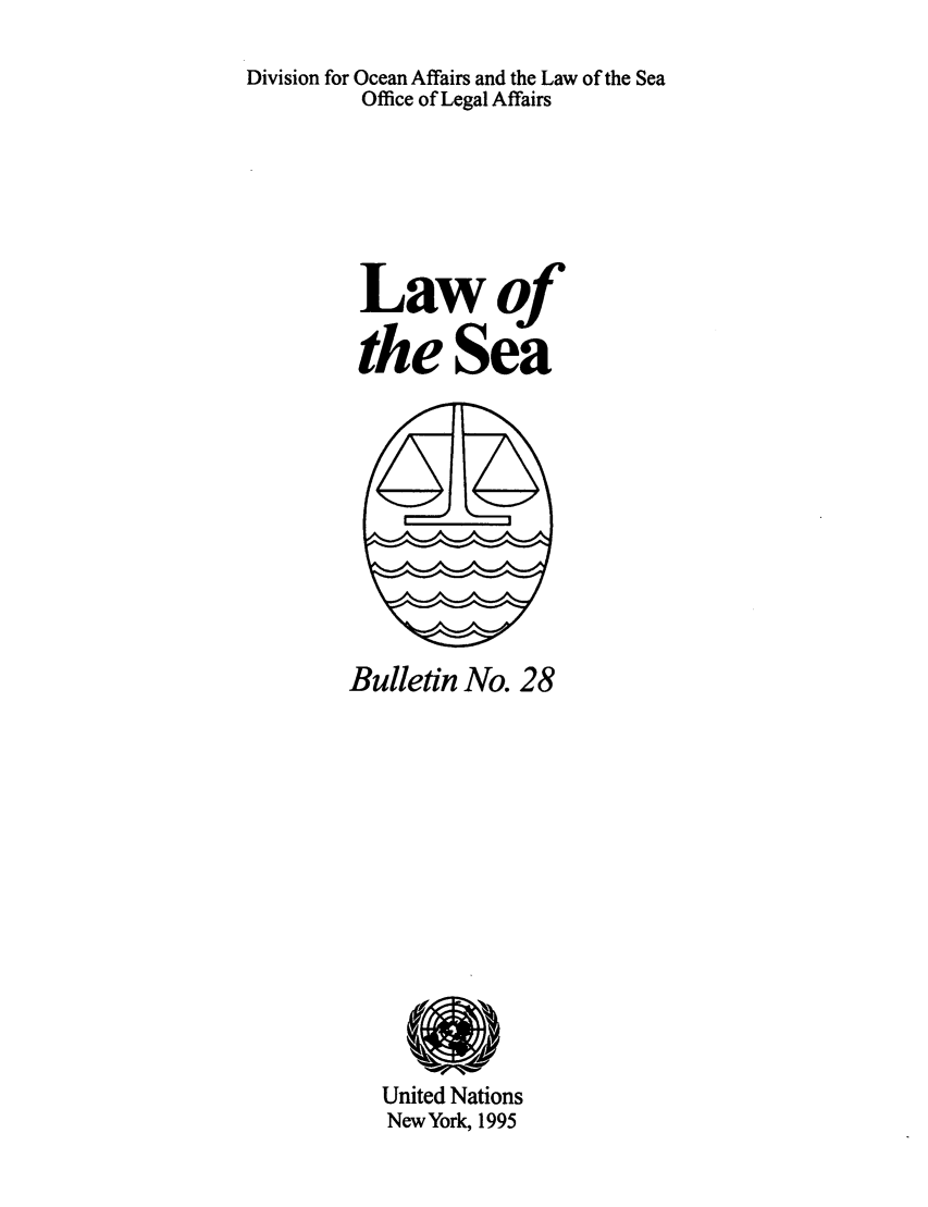 handle is hein.unl/lseabu0028 and id is 1 raw text is: Division for Ocean Affairs and the Law of the Sea
Office of Legal Affairs
Lawof
the Sea

Bulletin No. 28

United Nations
New York, 1995


