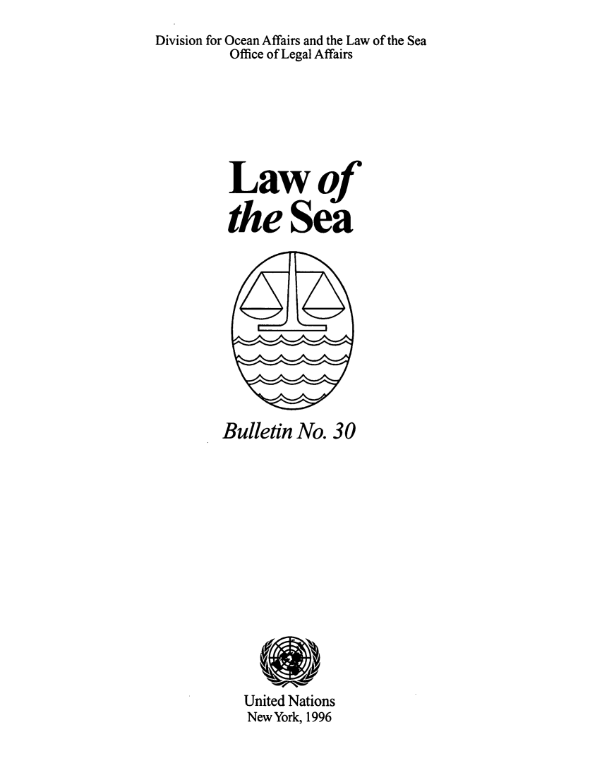 handle is hein.unl/lseabu0030 and id is 1 raw text is: Division for Ocean Affairs and the Law of the Sea
Office of Legal Affairs
Lawof
the Sea

Bulletin No. 30

United Nations
New York, 1996


