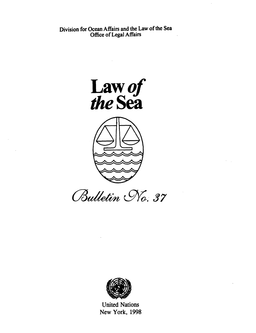 handle is hein.unl/lseabu0037 and id is 1 raw text is: Division for Ocean Affairs and the Law of the Sea
Office of Legal Affairs
Lawof
the Sea

C&9& 37

United Nations
New York, 1998


