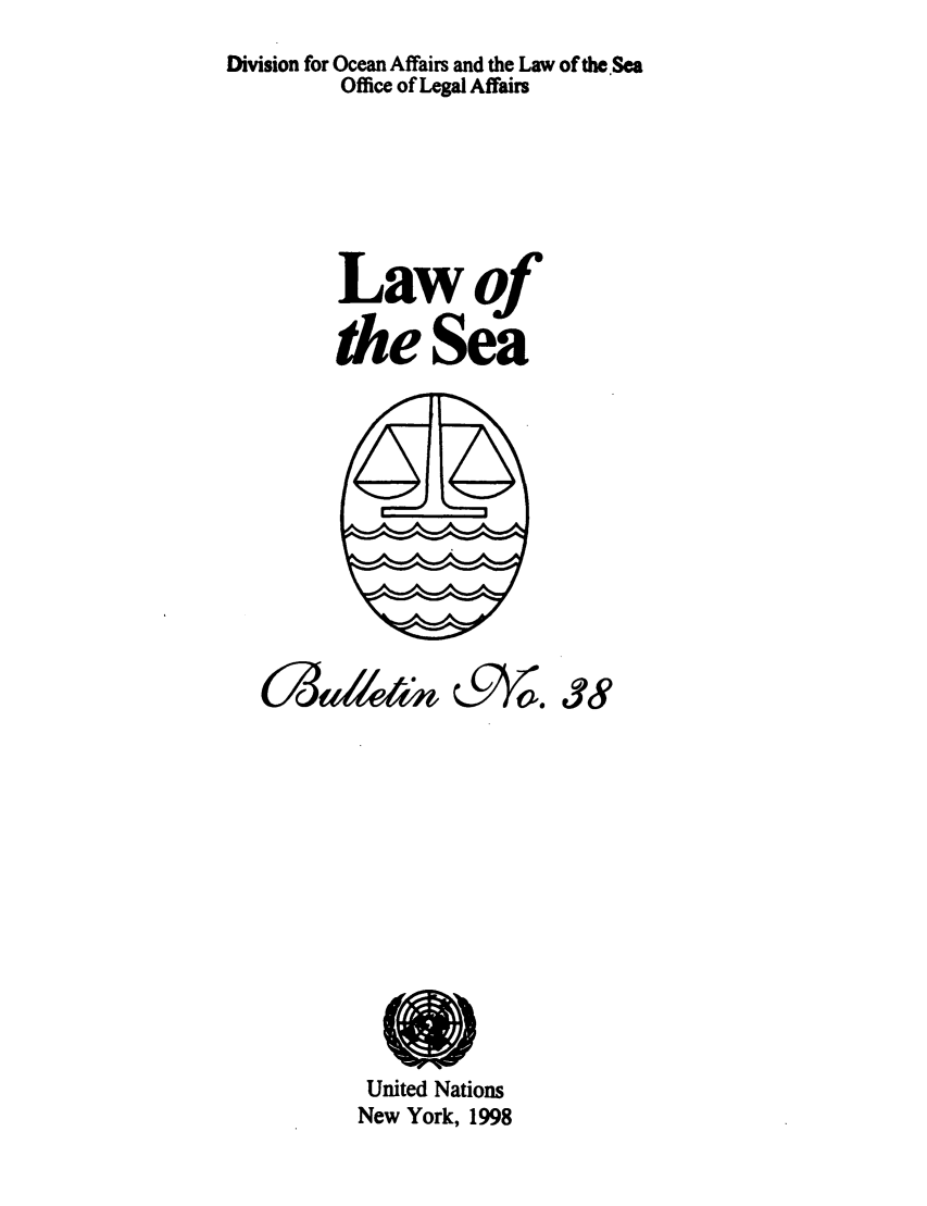 handle is hein.unl/lseabu0038 and id is 1 raw text is: Division for Ocean Affairs and the Law of the.Sea
Office of Legal Affairs
Lawof
the Sea

3aI4t Q9W'0

United Nations
New York, 1998


