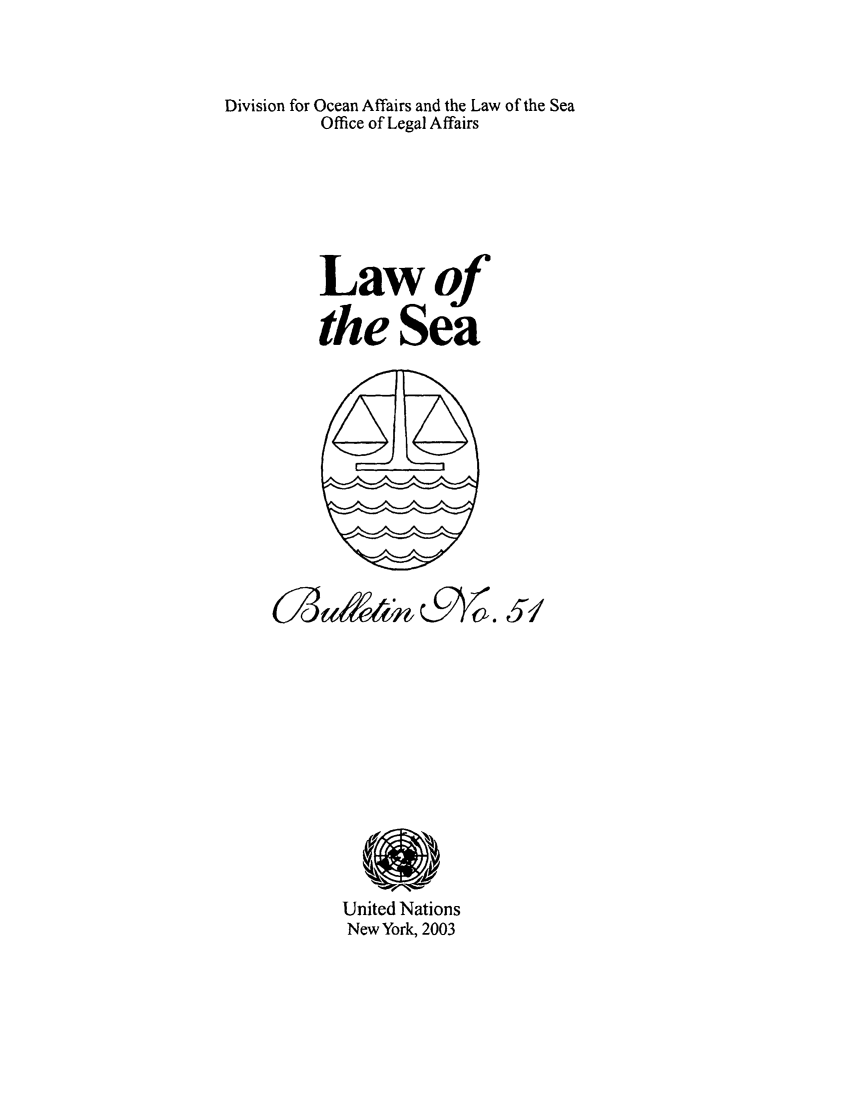 handle is hein.unl/lseabu0051 and id is 1 raw text is: Division for Ocean Affairs and the Law of the Sea
Office of Legal Affairs
Lawof
the Sea

United Nations
New York, 2003


