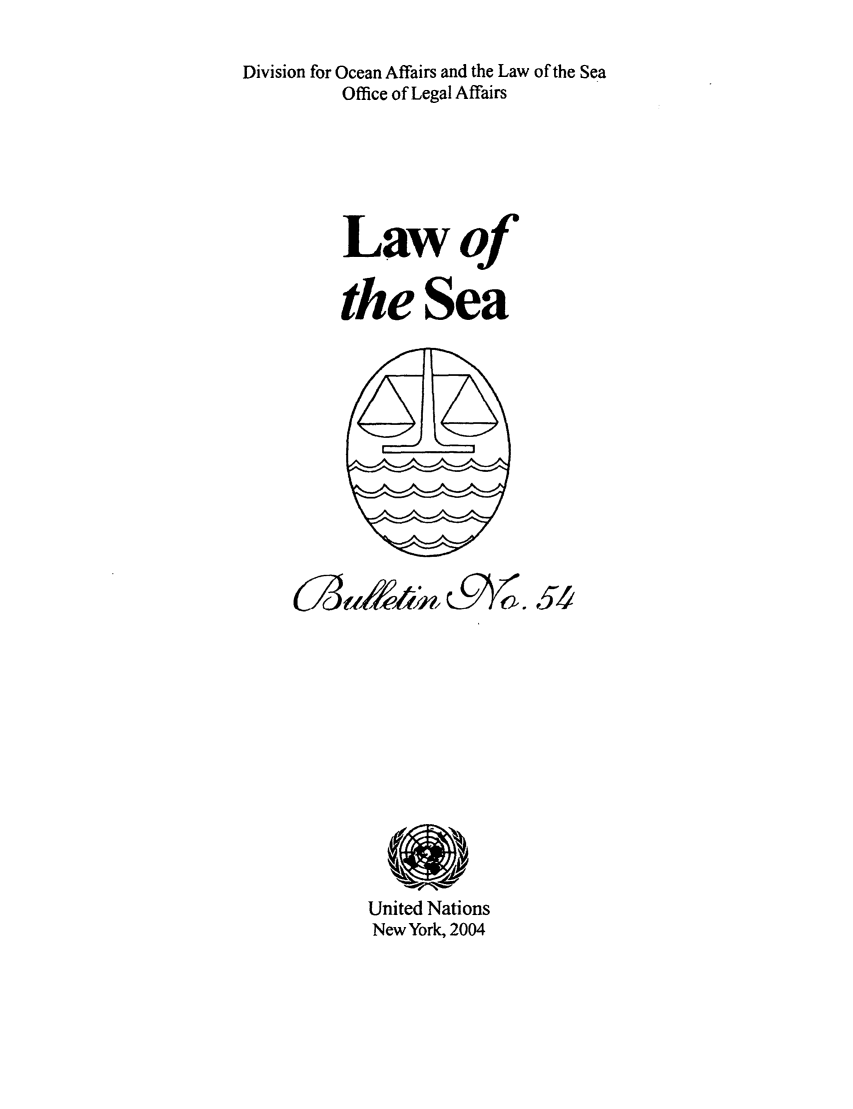 handle is hein.unl/lseabu0054 and id is 1 raw text is: Division for Ocean Affairs and the Law of the Sea
Office of Legal Affairs
Lawof
the Sea

C3,IM,,01a.54

United Nations
New York, 2004


