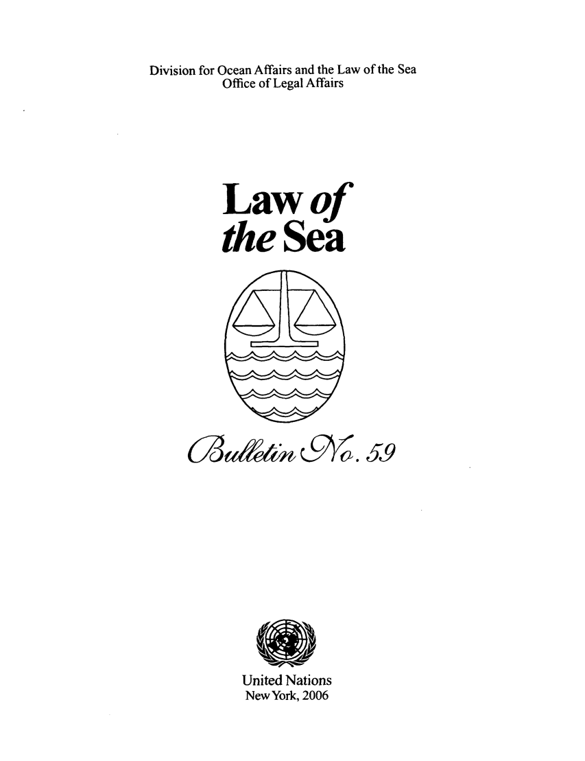 handle is hein.unl/lseabu0059 and id is 1 raw text is: Division for Ocean Affairs and the Law of the Sea
Office of Legal Affairs
Lawof
the Sea

United Nations
New York, 2006

c3w t

P160.


