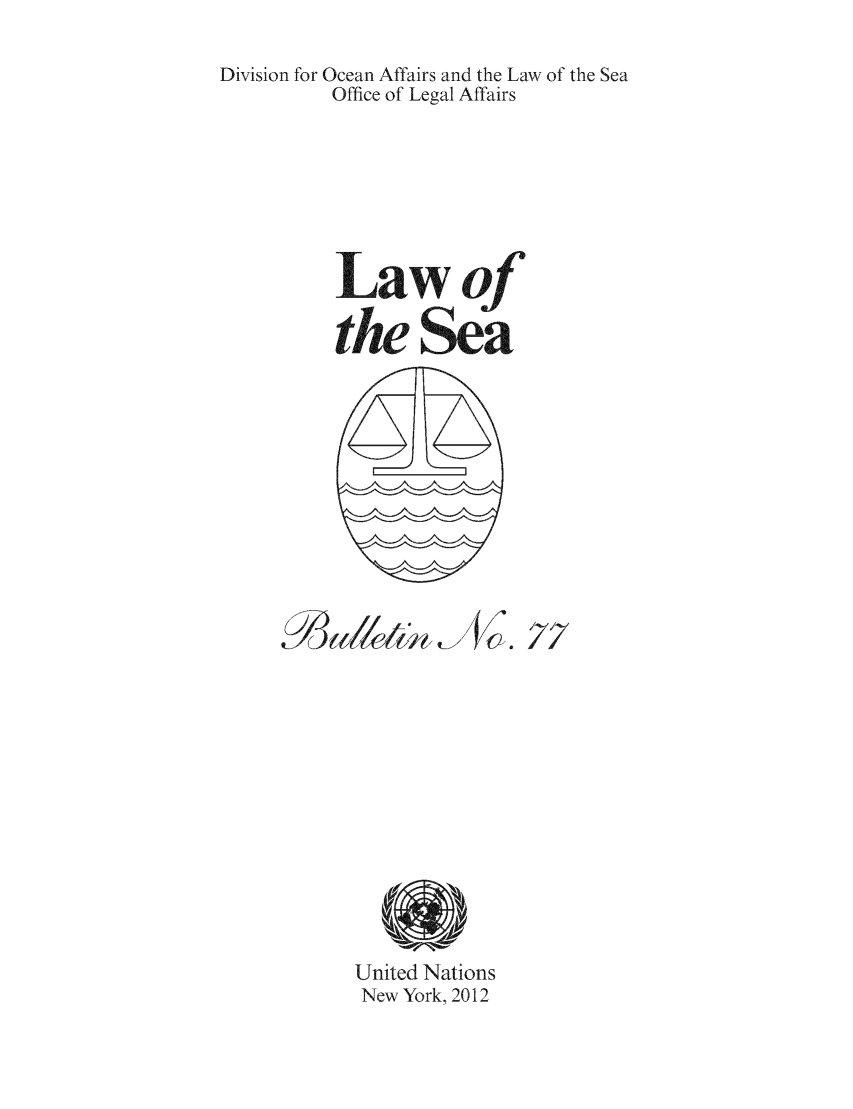 handle is hein.unl/lseabu0077 and id is 1 raw text is: Division for Ocean Affairs and the Law of the Sea
Office of Legal Affairs
Law of
the Sea

Vzz

United Nations
New York, 2012


