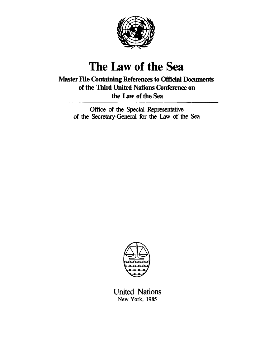 handle is hein.unl/lseamc0001 and id is 1 raw text is: The Law of the Sea
Master File Containing References to Official Documents
of the Third United Nations Conference on
the Law of the Sea
Office of the Special Representative
of the Secretary-General for the Law of the Sea

United Nations
New York, 1985


