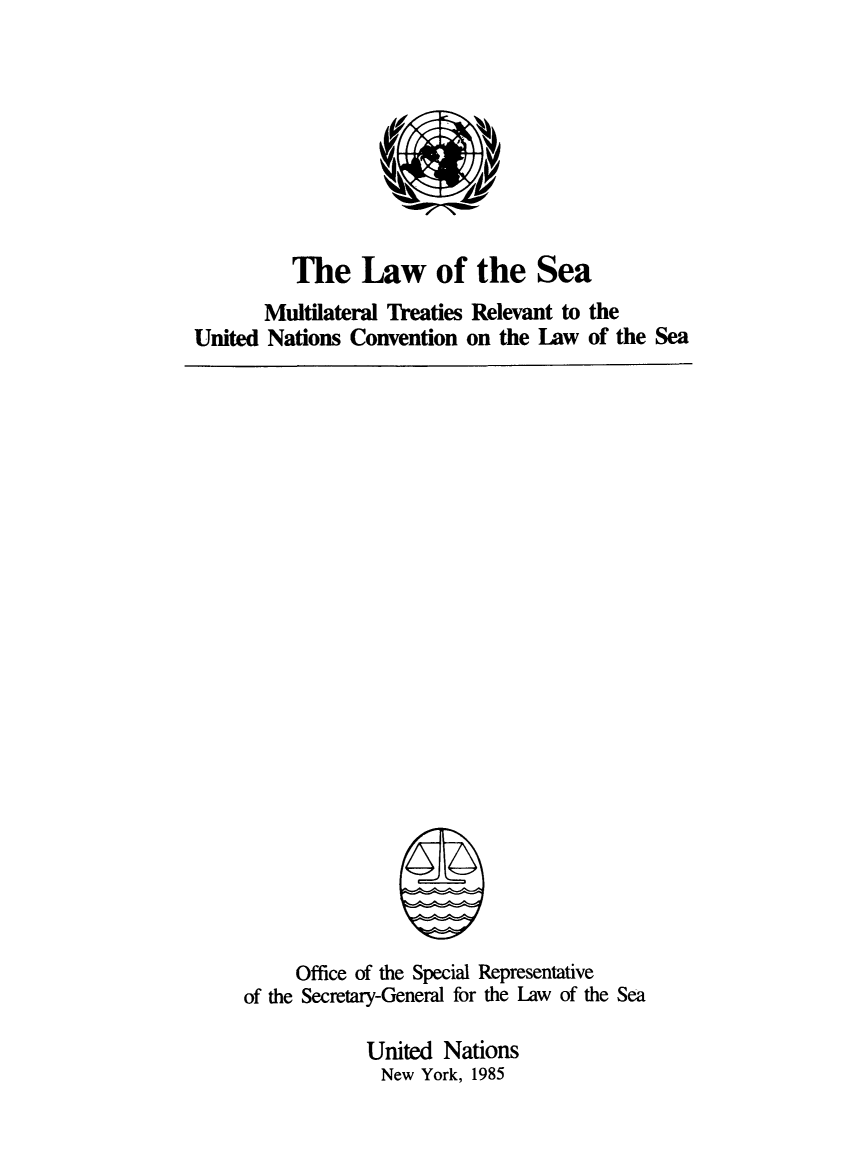 handle is hein.unl/lsemuco0001 and id is 1 raw text is: The Law of the Sea
Multilateral Treaties Relevant to the
United Nations Convention on the Law of the Sea

Office of the Special Representative
of the Secretary-General for the Law of the Sea
United Nations
New York, 1985


