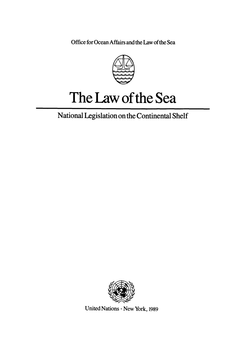 handle is hein.unl/lsenalcs0001 and id is 1 raw text is: Office for Ocean Affairs and the Law of the Sea

The Law of the Sea
National Legislation on the Continental Shelf

United Nations- New York, 1989


