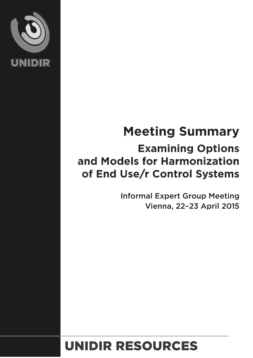 handle is hein.unl/mtgsmy0001 and id is 1 raw text is: Meeting Sumary
Examining Options
and Models for Harmonization
of End Use/r Control Systems
Informal Expert Group Meeting
Vienna, 22-23 April 2015

UJNIDR RSOURCE

iS


