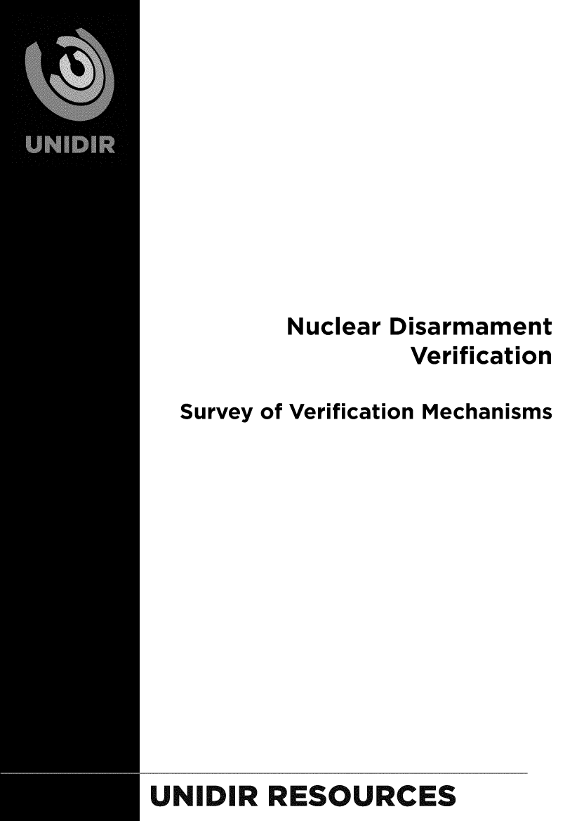 handle is hein.unl/ncldism0001 and id is 1 raw text is: 










          Nuclear Disarmament
                   Verification

  Survey of Verification Mechanisms













UNIDIR RESOURCES


