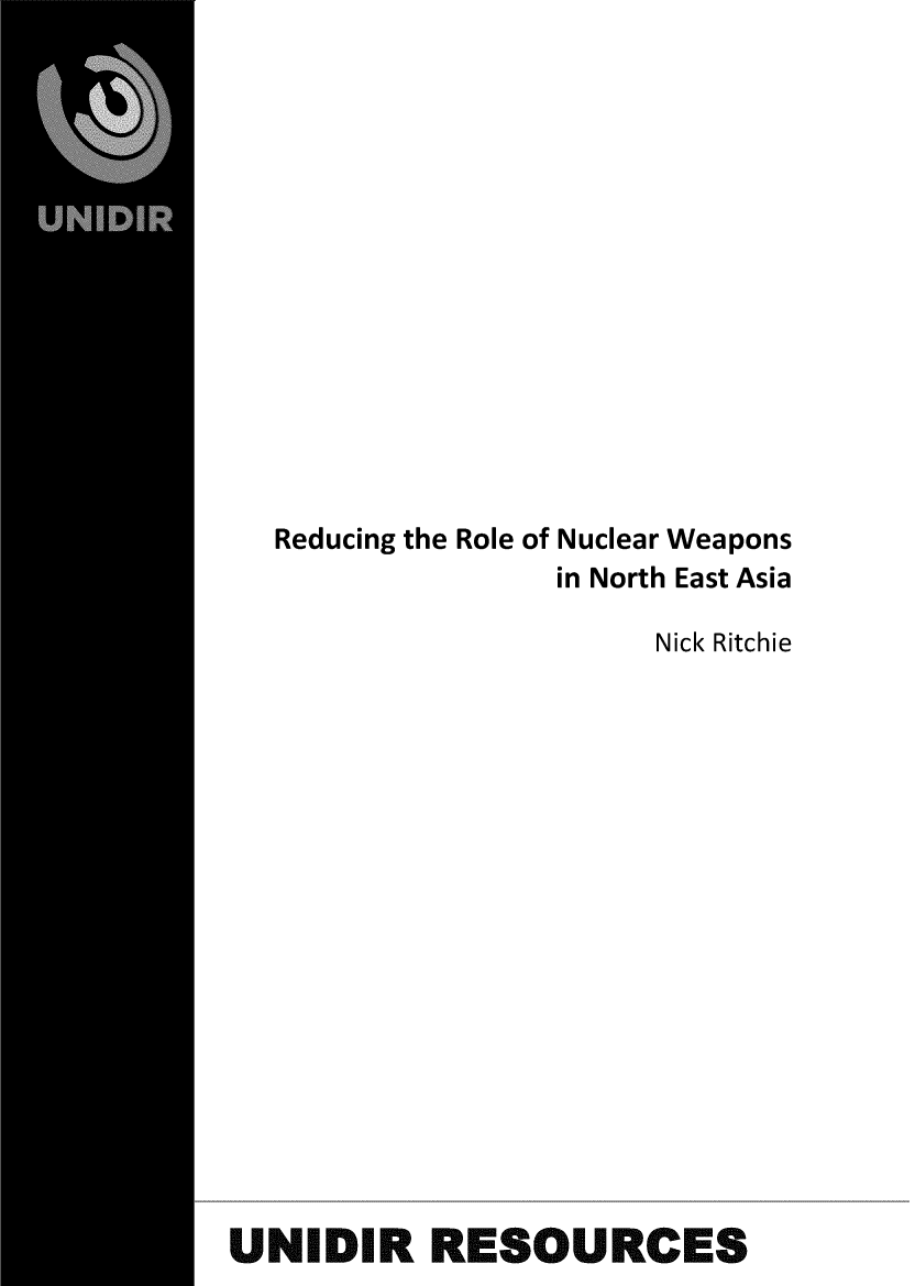 handle is hein.unl/rdrnwnea0001 and id is 1 raw text is: 















  Reducing the Role of Nuclear Weapons
                  in North East Asia

                       Nick Ritchie


















UNIDIR RESOURCES



