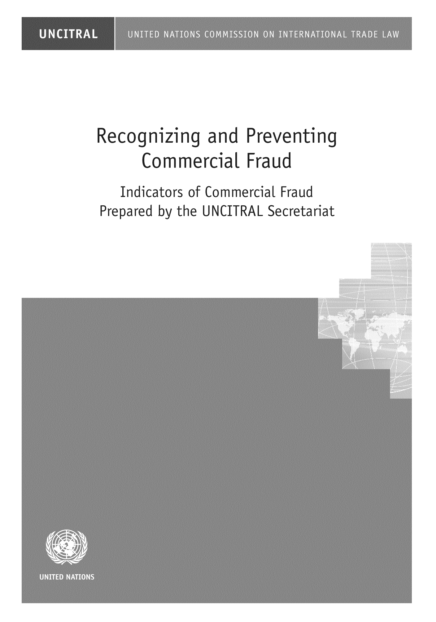 handle is hein.unl/recprev0001 and id is 1 raw text is: Recognizing and Pre,

renting

Lommercial Fraud
Indicators of Commercial Fraud
Prepared by the UNCITRAL Secretaria


