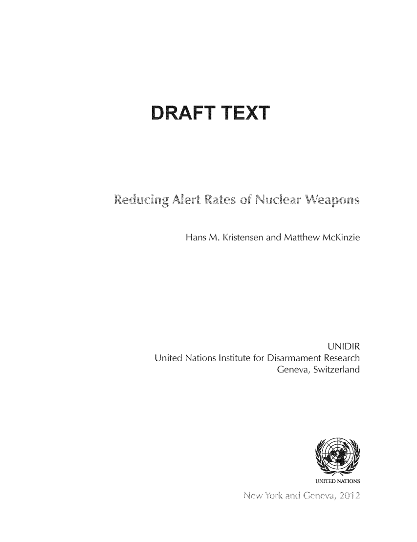 handle is hein.unl/redale0001 and id is 1 raw text is: DRAFT TEXT
Hans M. Kristensen and Matthew McKinzie
UNIDIR
United Nations Institute for Disarmament Research
Geneva, Switzerland

UNITED NATIONS

.2      .'    -'                --


