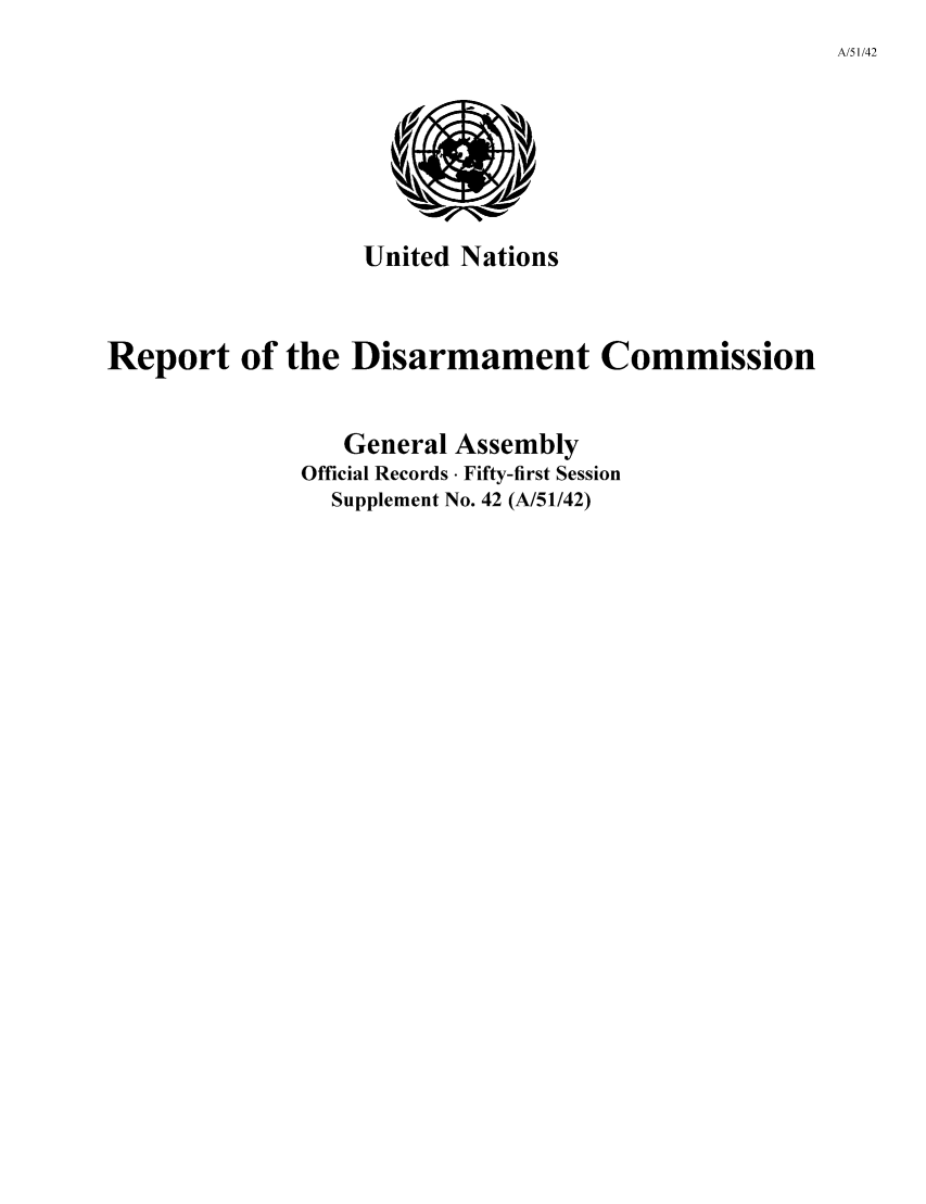 handle is hein.unl/rediscmo1996 and id is 1 raw text is: A/51/42

United Nations

Report of the Disarmament Commission
General Assembly
Official Records  Fifty-first Session
Supplement No. 42 (A/51/42)


