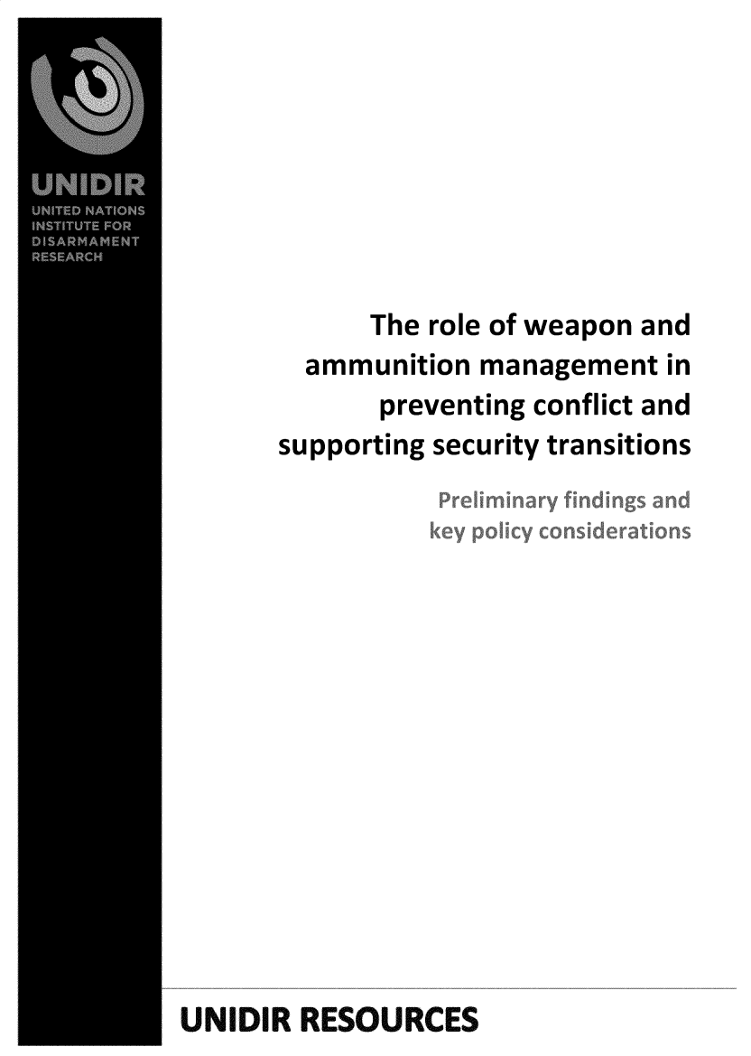 handle is hein.unl/rlwpam0001 and id is 1 raw text is: 







      The role of weapon and
  ammunition management in
      preventing conflict and
supporting security transitions


UNIDIR RESOURCES


