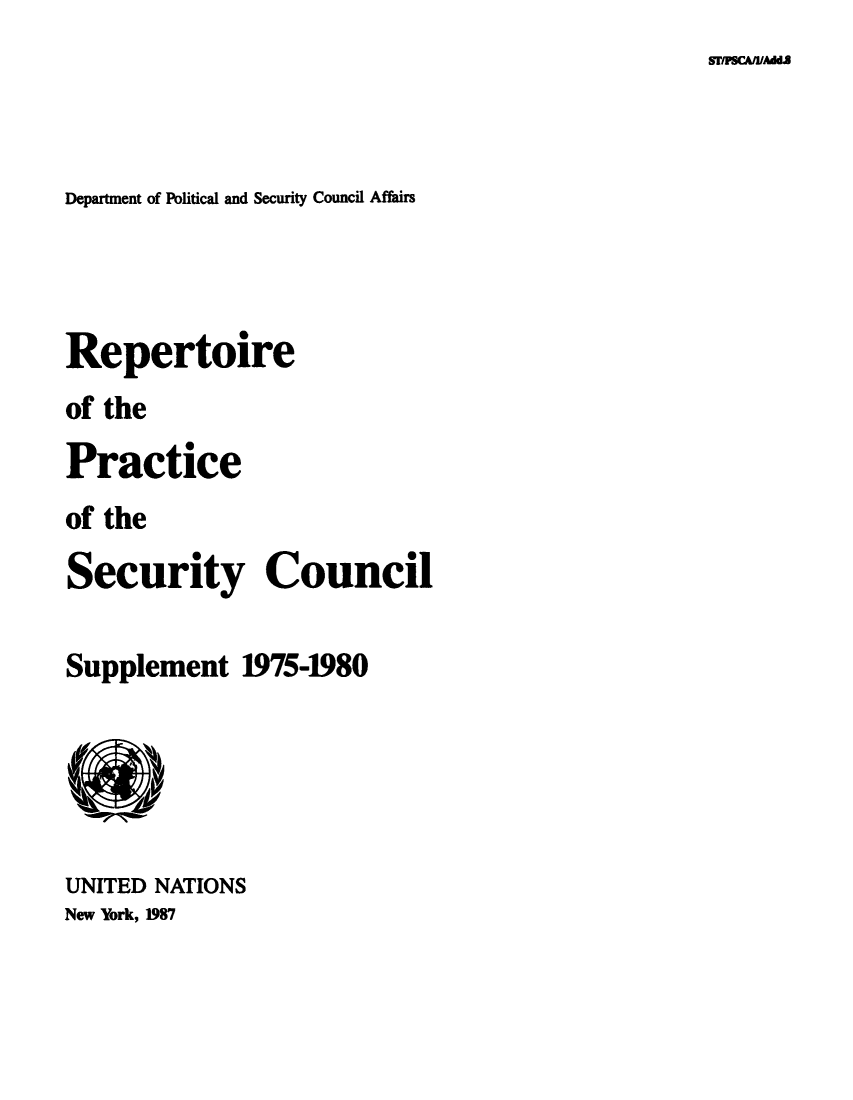 handle is hein.unl/rppsc0009 and id is 1 raw text is: Sr/PSCAlMAdl

Department of Political and Security Council Affairs

Repertoire
of the
Practice
of the
Security Council

Supplement 1975-1980
UNITED NATIONS
New York, 1987


