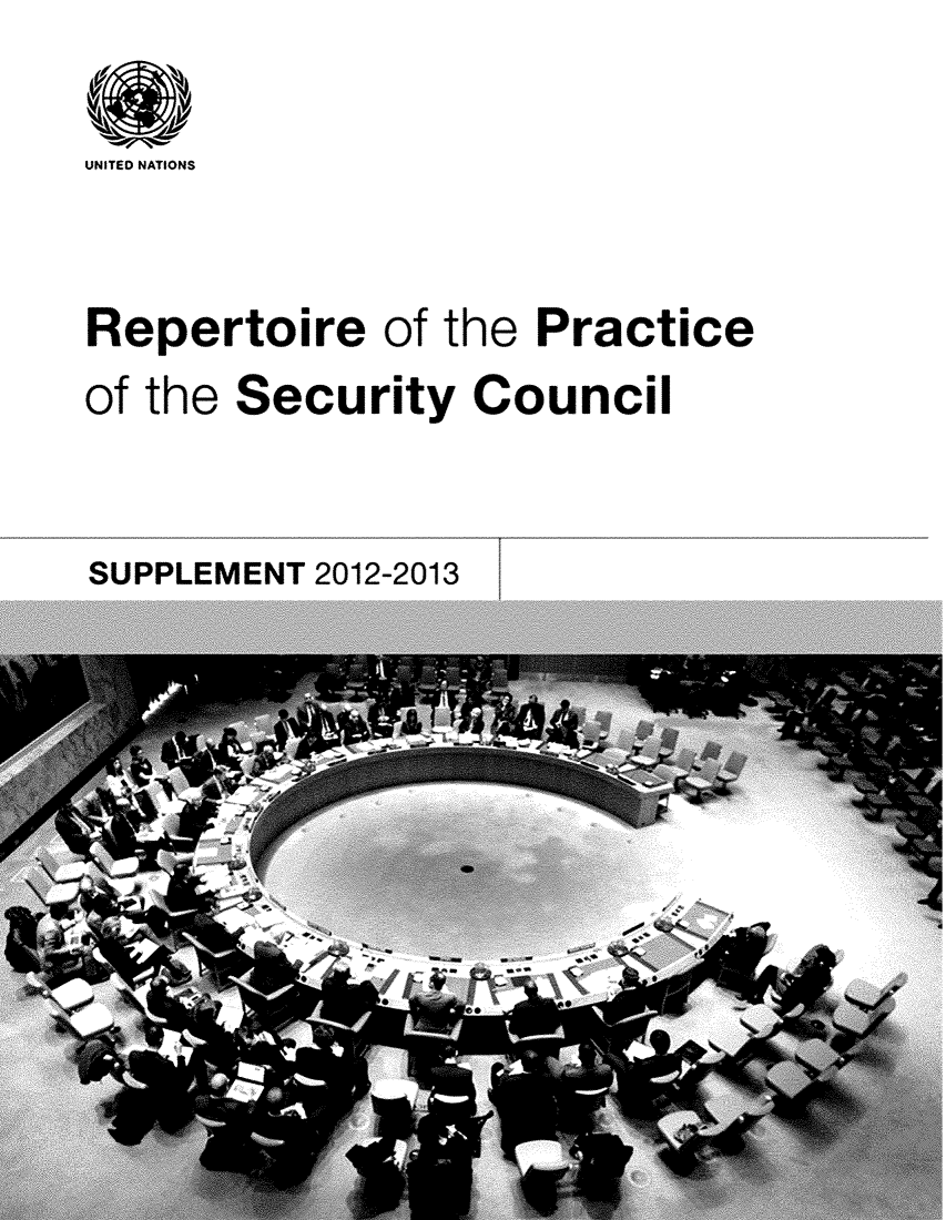 handle is hein.unl/rppsc0021 and id is 1 raw text is: 

UNITED NATIONS


Repertoire of   the Practice
of the Security   Council


SUPPLEMENT 2012-2013


