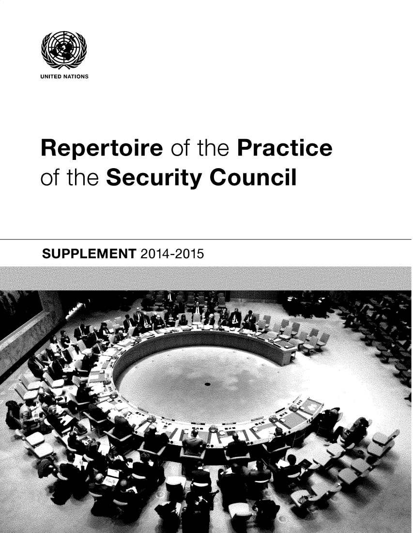 handle is hein.unl/rppsc0022 and id is 1 raw text is: 

UNITED NATIONS



Repertoire of the Practice
of the Security Council


SUPPLEMENT 2014-2015


