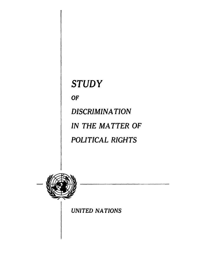 handle is hein.unl/sdmpltr0001 and id is 1 raw text is: 








STUDY
OF
DISCRIMINATION
IN THE MATTER OF
POLITICAL RIGHTS


UNITED NATIONS


