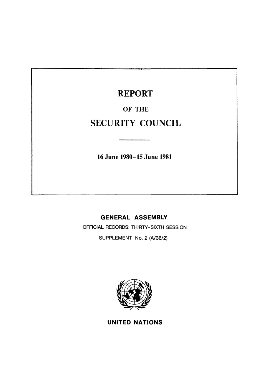handle is hein.unl/secouna0036 and id is 1 raw text is: GENERAL ASSEMBLY
OFFICIAL RECORDS: THIRTY-SIXTH SESSION
SUPPLEMENT No. 2 (A/36/2)

UNITED NATIONS


