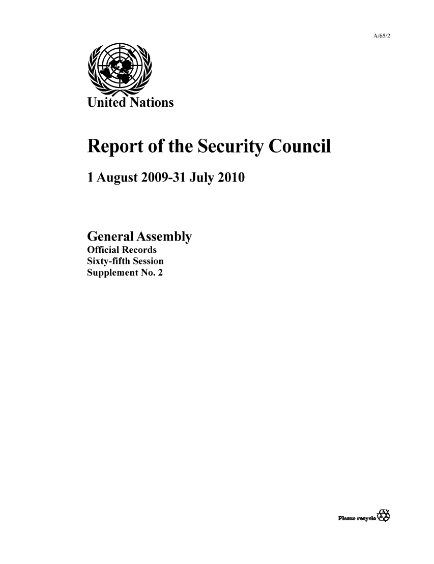 handle is hein.unl/secouna0065 and id is 1 raw text is: A/65/2

Report of the Security Council
1 August 2009-31 July 2010
General Assembly
Official Records
Sixty-fifth Session
Supplement No. 2

PIreeydo


