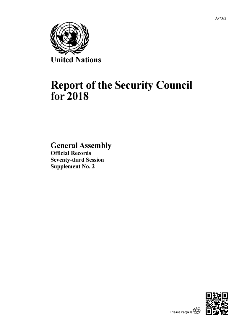 handle is hein.unl/secouna0073 and id is 1 raw text is: 

A/73/2


United Nations



Report of the Security Council

for  2018







General Assembly
Official Records
Seventy-third Session
Supplement No. 2


Please recycle


*r %


