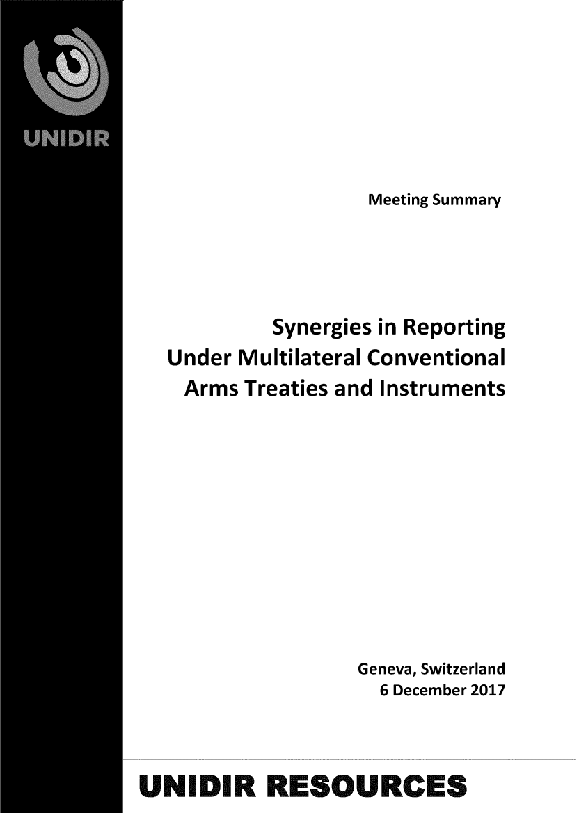 handle is hein.unl/synrmcva0001 and id is 1 raw text is: 






                   Meeting Summary




           Synergies in Reporting
  Under Multilateral Conventional
    Arms Treaties and Instruments










                   Geneva, Switzerland
                   6 December 2017



UNIDIR RESOURCES


