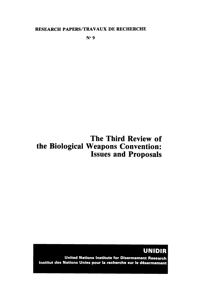 handle is hein.unl/thireb0001 and id is 1 raw text is: RESEARCH PAPERS/TRAVAUX DE RECHERCHE
No 9
The Third Review of
the Biological Weapons Convention:
Issues and Proposals

UNIDIR
United Nations Institute for Disarmament Research
Institut des Nations Unies pour la recherche sur le d6sarmement


