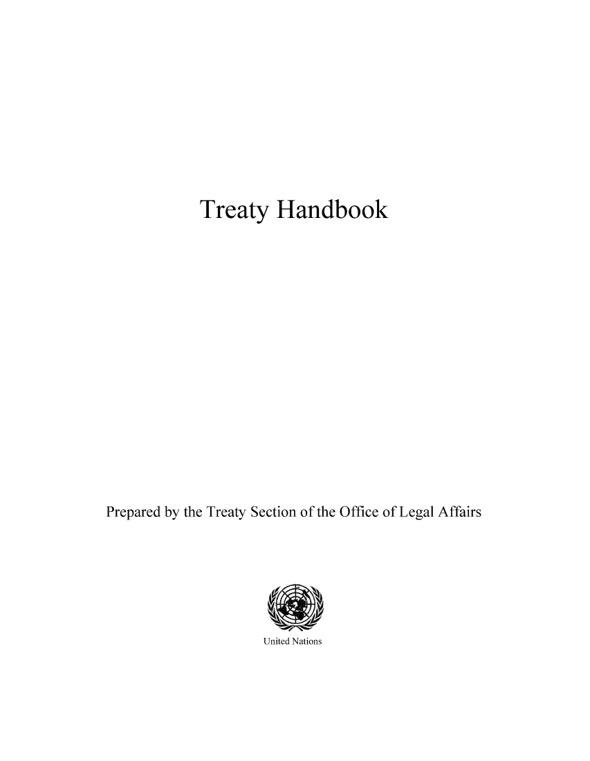 handle is hein.unl/trhbk0002 and id is 1 raw text is: Treaty Handbook
Prepared by the Treaty Section of the Office of Legal Affairs

United Nations


